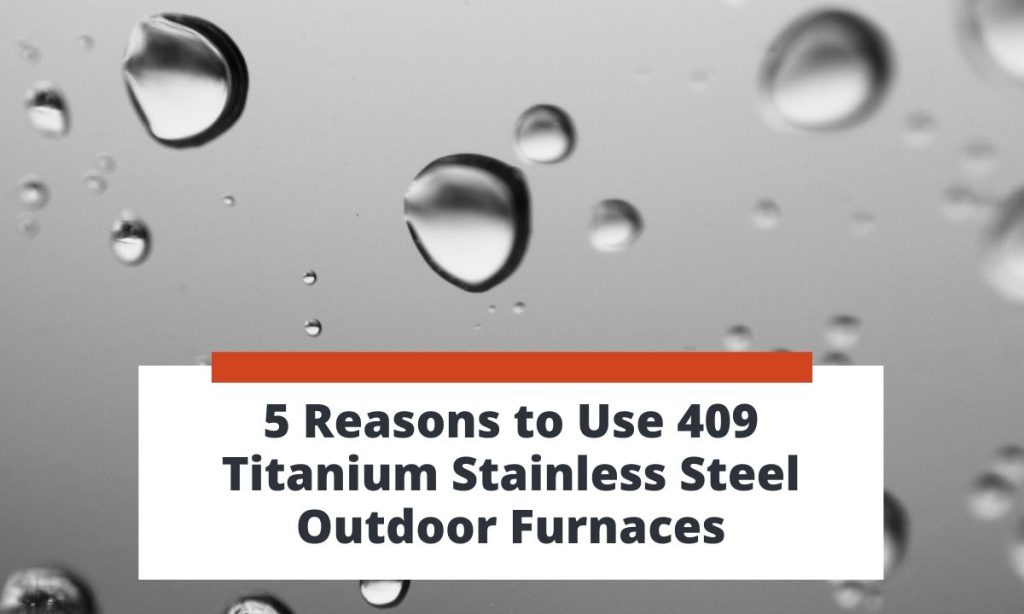 5 Reasons to Use 409 Titanium Stainless Steel Outdoor Furnaces